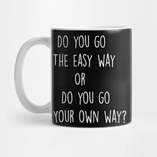 Do you go The easy way   Or  Do you go Your own way? Mug